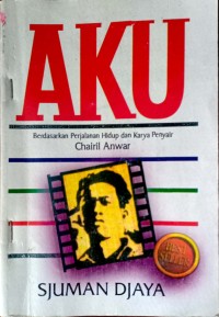Image of Aku Berdasarkan Perjalanan Hidup dan Karya Penyair Chairil Anwar