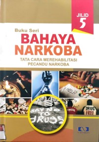 Image of Bahaya Narkoba Tata Cara Merehabilitasi Pecandu Narkoba Jilid 5